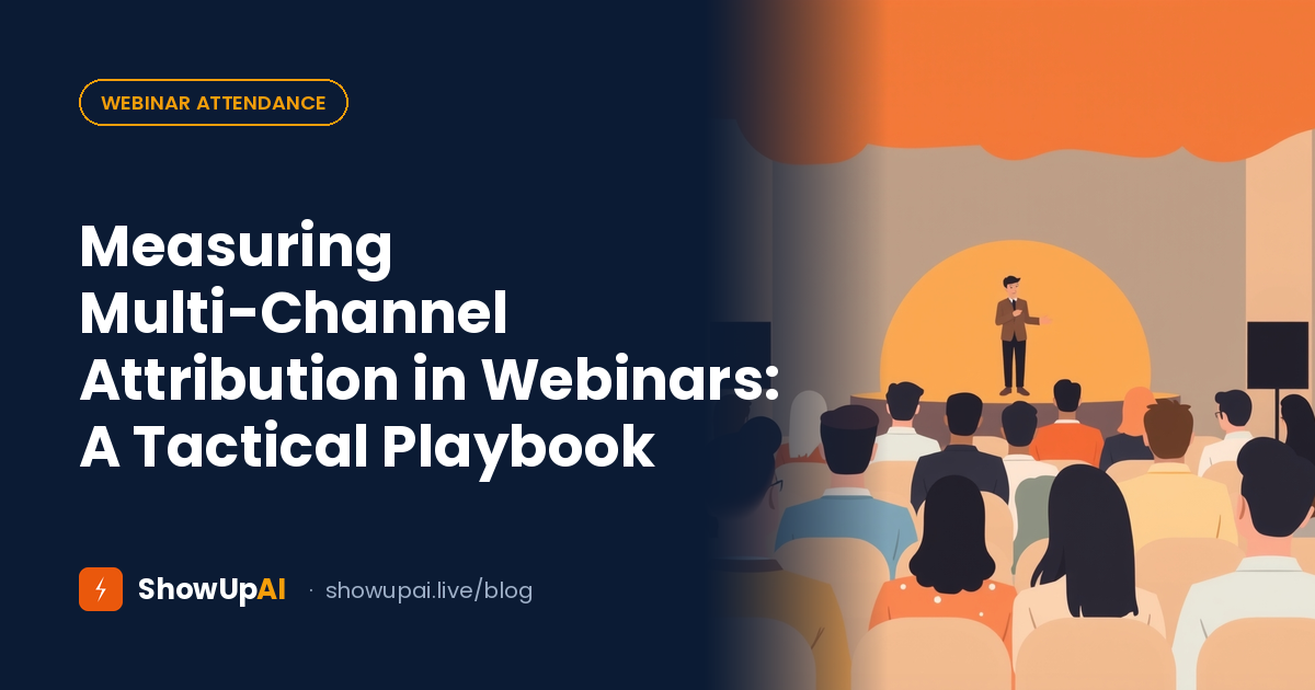 Measuring Multi-Channel Attribution in Webinars: A Tactical Playbook